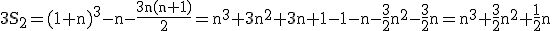 3$\rm 3S_2=(1+n)^3-n-\fr{3n(n+1)}{2}=n^3+3n^2+3n+1-1-n-\fr32n^2-\fr32n=n^3+\fr32n^2+\fr12n